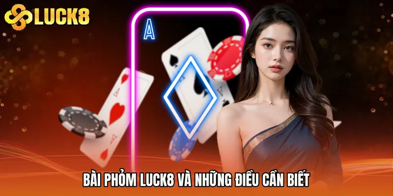 Bài phỏm Luck8 và những điều cần biết
