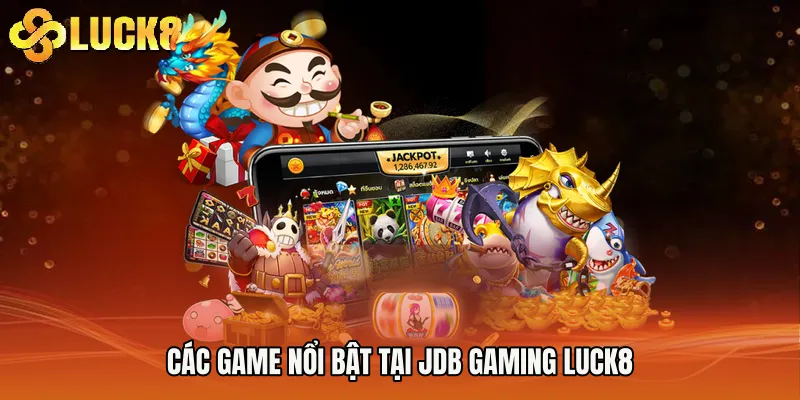 Các game nổi bật tại JDB Gaming Luck8