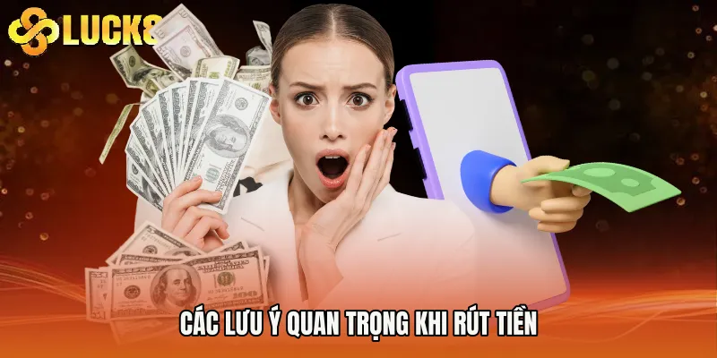 Các lưu ý quan trọng khi rút tiền