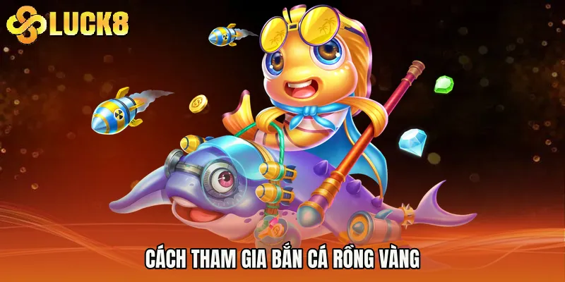 Cách tham gia Bắn cá rồng vàng