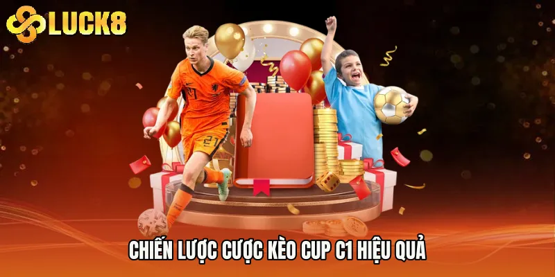 Chiến lược cược kèo cup C1 hiệu quả