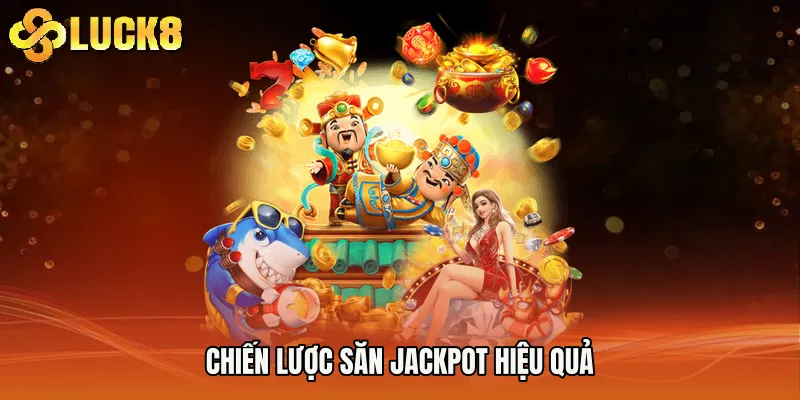Chiến lược săn jackpot hiệu quả