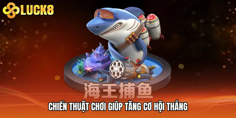 Chiến thuật chơi giúp tăng cơ hội thắng