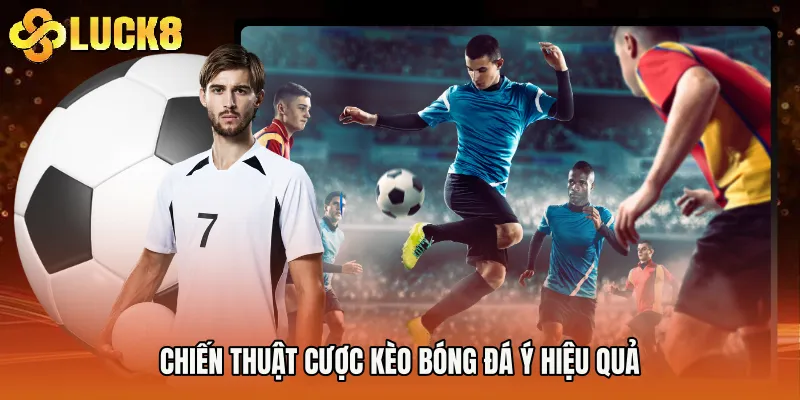 Chiến thuật cược kèo bóng đá Ý hiệu quả