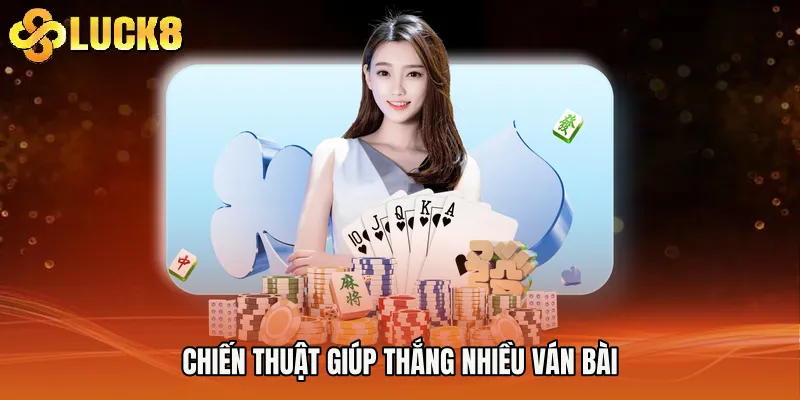 Chiến thuật giúp thắng nhiều ván bài