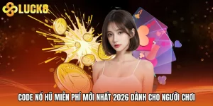 Code Nổ Hũ Miễn Phí Mới Nhất 2026 Dành Cho Người Chơi