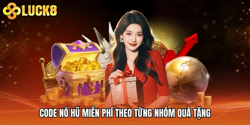 Code Nổ Hũ Miễn Phí theo từng nhóm quà tặng