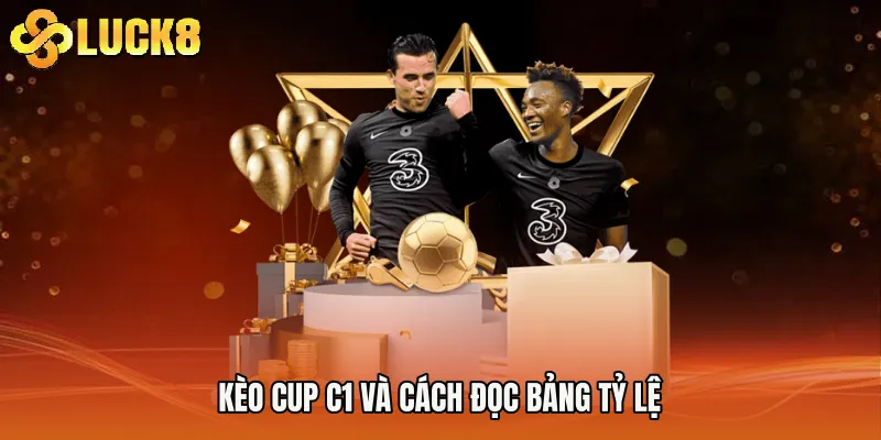 Kèo cup C1 và cách đọc bảng tỷ lệ