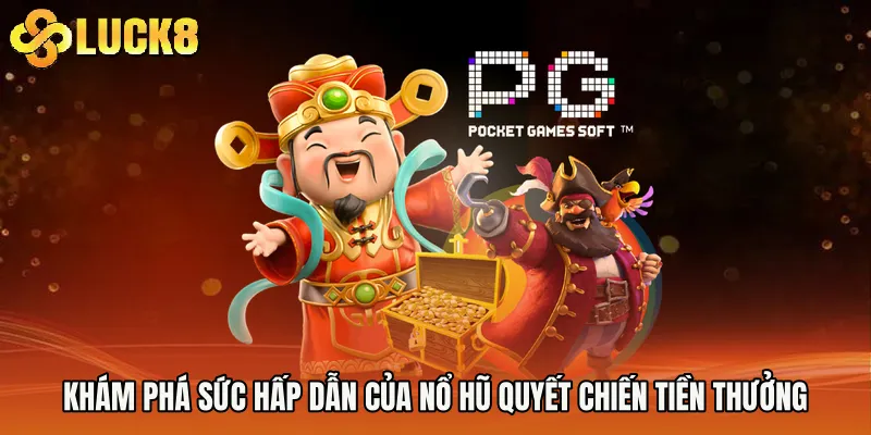 Khám phá sức hấp dẫn của Nổ hũ quyết chiến tiền thưởng