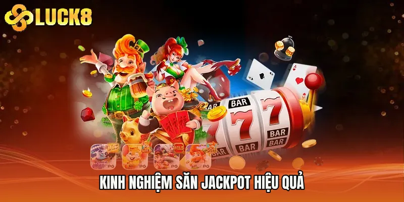 Kinh nghiệm săn jackpot hiệu quả