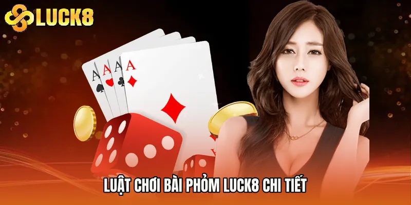 Luật chơi Bài phỏm Luck8 chi tiết