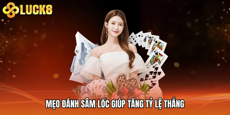 Mẹo đánh sâm lốc giúp tăng tỷ lệ thắng