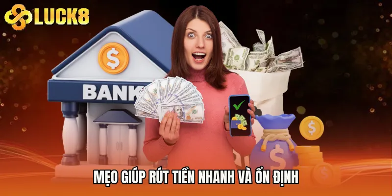 Mẹo giúp rút tiền nhanh và ổn định