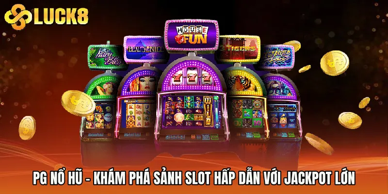 PG Nổ Hũ - Khám Phá Sảnh Slot Hấp Dẫn Với Jackpot Lớn