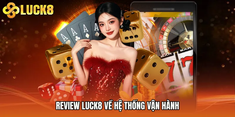 Review Luck8 về hệ thống vận hành