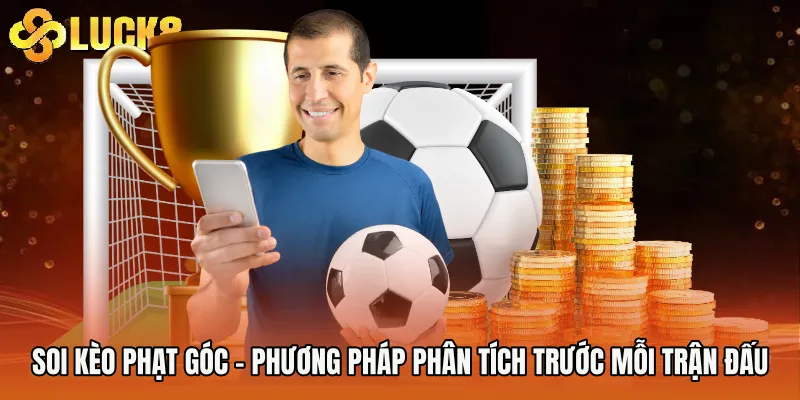 Soi Kèo Phạt Góc - Phương Pháp Phân Tích Trước Mỗi Trận Đấu