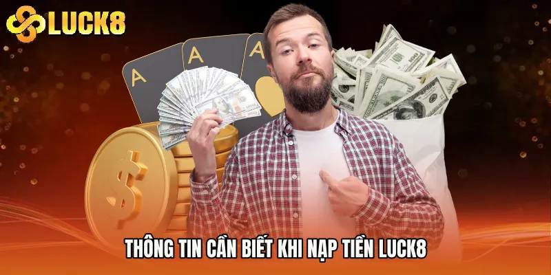 Thông tin cần biết khi Nạp Tiền Luck8