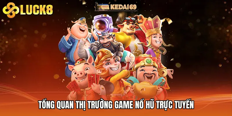 Tổng quan thị trường game nổ hũ trực tuyến