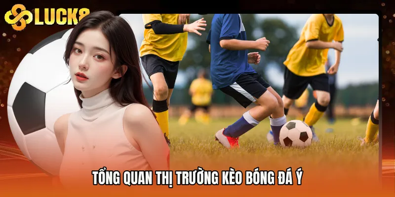 Tổng quan thị trường kèo bóng đá Ý