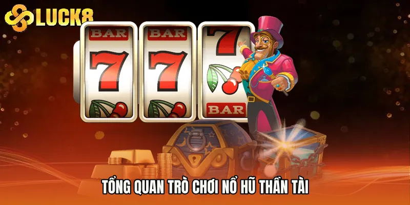 Tổng quan trò chơi Nổ hũ thần tài