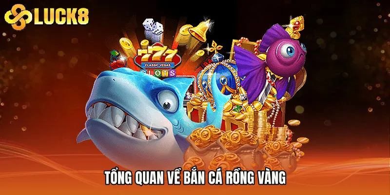Tổng quan về Bắn cá rồng vàng