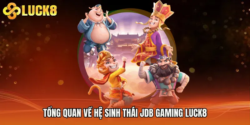 Tổng quan về hệ sinh thái JDB Gaming Luck8