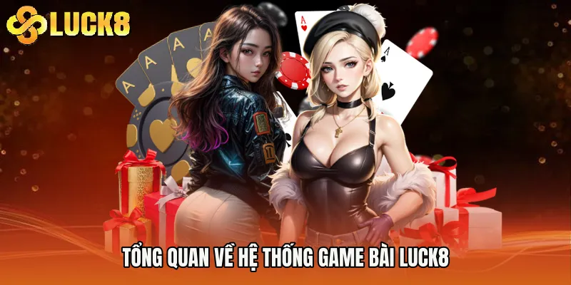 Tổng quan về hệ thống Game Bài Luck8